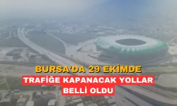 Bursa'da 29 Ekim'de trafiğe kapanacak yollar belli oldu