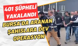 Bursa'da aranan şahıslara dev operasyon : 401 şüpheli yakalandı