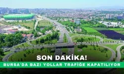 Bursa'da bazı yollar trafiğe kapatılıyor