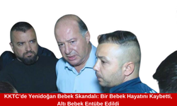 KKTC’de Yenidoğan Bebek Skandalı: Bir Bebek Hayatını Kaybetti, Altı Bebek Entübe Edildi!