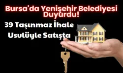 Bursa'da Yenişehir Belediyesi Duyurdu: 39 Taşınmaz İhale Usulüyle Satışta!