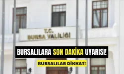 Bursalılara Dikkat! Valilik Uyardı!