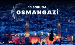 Bursa’nın Kalbi Osmangazi’yi 10 Soruda Keşfedin! 10 Soruda Bursa Osmangazi!