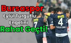 Bursaspor, 7 Eylül Turgutlu Engelini Rahat Geçti!