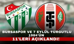 Bursaspor ve 7 Eylül Turgutlu 1984'ün İlk 11'leri Açıklandı!