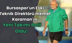 Bursaspor'un eski teknik direktörü Hikmet Karaman'ın yeni takımı belli oldu!