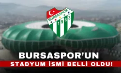 Bursaspor’un Stadyum İsmi Belli Oldu!