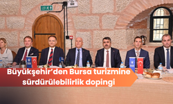 Büyükşehir’den Bursa turizmine sürdürülebilirlik dopingi