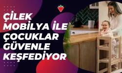 Çilek Mobilya ile Çocuklar Güvenle Keşfediyor