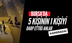 Bursa’da 5 kişinin 1 kişiyi darp ettiği anlar kamerada