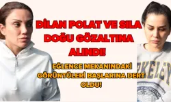 Dilan Polat ve Sıla Doğu Gözaltına Alındı! Eğlence Mekanındaki Görüntüler Başlarına Dert Oldu!