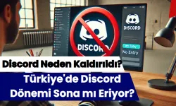 Discord Neden Kaldırıldı? Türkiye'de Discord Dönemi Sona mı Eriyor?