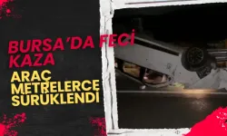 İznik'te feci kaza: Araç metrelerce sürüklendi