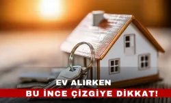 Ev alırken, bu ince çizgiye dikkat