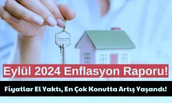 Eylül 2024 Enflasyon Raporu! Fiyatlar El Yaktı, En Çok Konutta Artış Yaşandı!