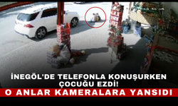 İnegöl'de Telefonla Konuşurken Çocuğu Ezdi! O Anlar Kameralara Yansıdı