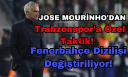 Jose Mourinho'dan Trabzonspor'a Özel Taktik! Fenerbahçe Dizilişi Değiştiriliyor!