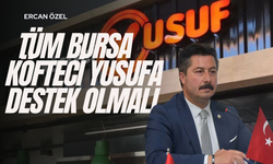 Yenişehir Belediye Başkanı Ercan Özel: Tüm Bursa Köfteci Yusufa Destek Olmalı