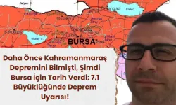 Kahramanmaraş Depremini Bilmişti, Şimdi Bursa İçin Tarih Verdi: 7.1 Büyüklüğünde Deprem Uyarısı!