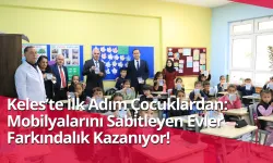 Keles’te İlk Adım Çocuklardan: Mobilyalarını Sabitleyen Evler Farkındalık Kazanıyor!