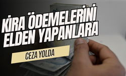 Kira ödemelerini elden yapanlara ceza yolda