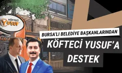 Bursa'lı Belediye Başkanlarından Köfteci Yusuf'a Destek Mesajları