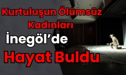 Kurtuluşun Ölümsüz Kadınları İnegöl’de Hayat Buldu