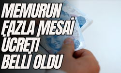 Memurun fazla mesai ücreti belli oldu