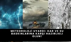 Meteoroloji Uyardı: Kar ve Su Baskınlarına Karşı Hazırlıklı Olun!