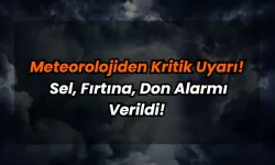 Meteorolojiden Kritik Uyarı: Sel, Fırtına, Don Alarmı Verildi