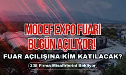 138 Firma Misafirlerini Bekliyor... MODEF Expo Fuarı Bugün Açılıyor! Peki Fuar Açılışına Kim Katılacak?