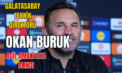 Galatasaray Teknik Direktörü Okan Buruk Acil Ameliyata Alındı