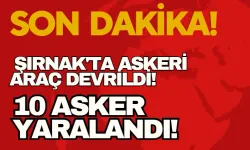 Şırnak'ta Askeri Araç Devrildi: 10 Asker Yaralandı!