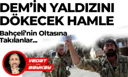 DEM'İN YALDIZINI DÖKECEK HAMLE