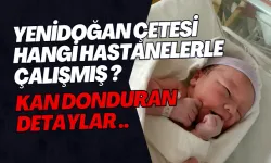 Yenidoğan Çetesi Hangi Hastanelerle Çalışmış?  Kan Donduran Detaylar ..