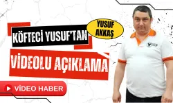 Köfteci Yusuf Sahibi Yusuf Akkaş'tan Videolu Açıklama