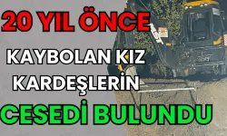 20 yıl önce kaybolan kız kardeşlerin cesedi bulundu