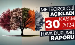 30 Kasım 2024 Hava Durumu Raporu...