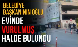 Belediye başkanının oğlu evinde vurulmuş halde bulundu