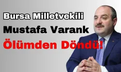 Bursa Milletvekili Varank Ölümden Döndü!