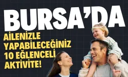 Bursa’da Ailenizle Yapabileceğiniz 10 Eğlenceli Aktivite!