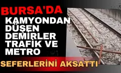 Bursa'da kamyondan düşen demirler trafik ve metro seferlerini aksattı