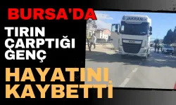 Bursa'da tırın çarptığı genç hayatını kaybetti