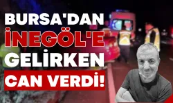 Bursa'dan İnegöl'e Gelirken Can Verdi!