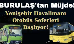 BURULAŞ'tan Müjde! Yenişehir Havalimanı Otobüs Seferleri Başlıyor!