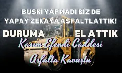 BUSKİ Yapmadı Biz de Yapay Zekaya Asfaltlattık! Kasım Efendi Caddesi Asfalta Kavuştu