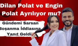 Dilan ve Engin Polat Ayrılıyor mu? Gündemi Sarsan Boşanma İddiasına Yanıt Geldi!