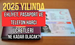 2025 Yılında Ehliyet, Pasaport ve Telefon Harcı Ücretleri Ne Kadar Olacak?