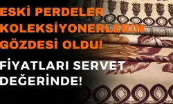 Eski Perdeler Koleksiyonerlerin Gözdesi Oldu! FİYATLARI SERVET DEĞERİNDE!