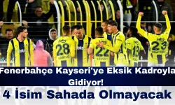 Fenerbahçe Kayseri'ye Eksik Kadroyla Gidiyor! 4 İsim Sahada Olmayacak